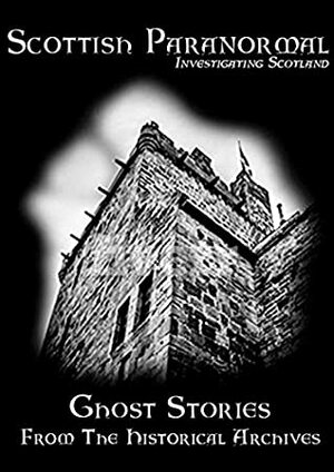 Scottish Paranormal: Ghost Stories from the Historical Archives by Gregor Stewart