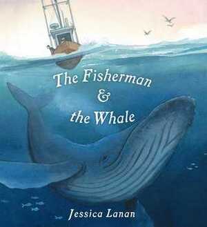 The Fisherman & the Whale by Jessica Lanan