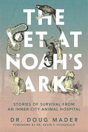 The Vet at Noah's Ark by Dr Doug Mader, Dr Kevin T Fitzgerald