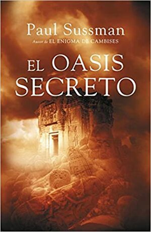 El oasis secreto by Paul Sussman