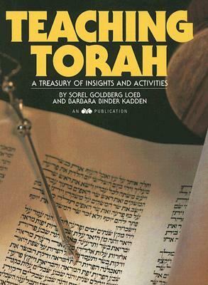 Teaching Torah: A Treasury of Insights and Activities by Sorel Goldberg Loeb, Barbara Binder Kadden