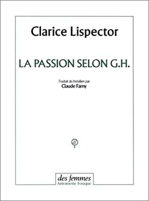 La passion selon G.H. by Claude Farny, Clarice Lispector