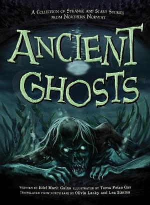 Ancient Ghosts: A Collection of Strange and Scary Stories from Northern Norway by Edel Marit Gaino