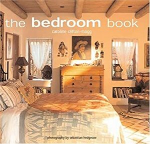 The Bedroom Book by Caroline Clifton-Mogg, Sebastian Hedgecoe