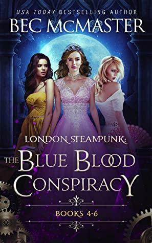 London Steampunk: The Blue Blood Conspiracy Books 4-6 by Bec McMaster