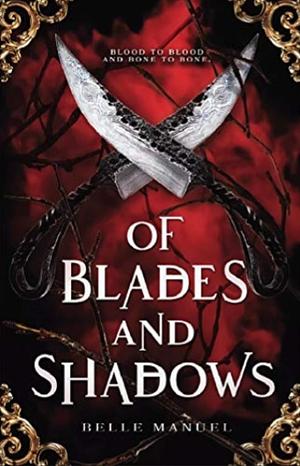 Of Blades and Shadows by Belle Manuel