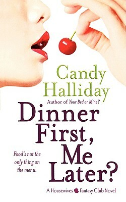 Dinner First, Me Later?: A Housewives Fantasy Club Novel by Candy Halliday