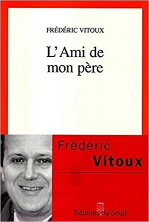 L'Ami de mon père by Frédéric Vitoux