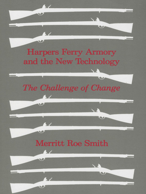 Harpers Ferry Armory and the New Technology: American Thought and Culture 1680-1760 by Merritt Roe Smith