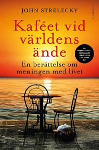 Kaféet vid världens ände : en berättelse om meningen med livet by John P. Strelecky