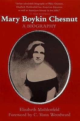 Mary Boykin Chesnut: A Biography by C. Vann Woodward, Elisabeth Muhlenfeld, Elisabeth Muhlenfeld