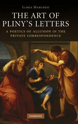 The Art of Pliny's Letters by Ilaria Marchesi