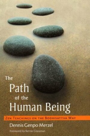 The Path of the Human Being: Zen Teachings on the Bodhisattva Way by Dennis Genpo Merzel, Bernie Glassman