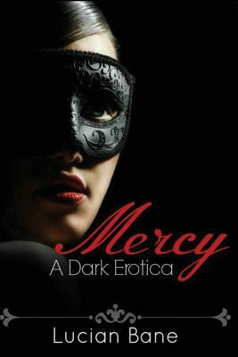 Mercy: A Dark Erotica by Lucian Bane