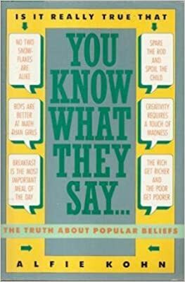 You Know What They Say--: The Truth About Popular Beliefs by Alfie Kohn