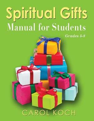 Spiritual Gifts Manual for Students: Grades 5-8 by Carol Koch