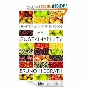 Genetically Modified Foods vs. Sustainability by Bruno McGrath