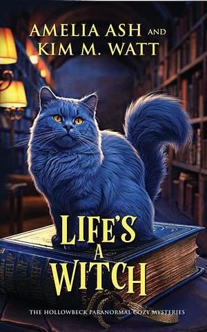 Life's A Witch by Kim M. Watt, Amelia Ash