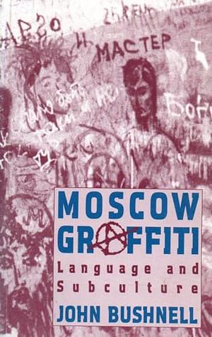 Moscow Graffiti: Language and Subculture by John Bushnell