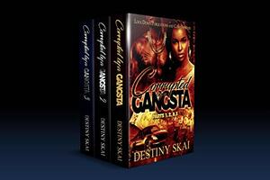 Corrupted by a Gangsta 1-3  by Destiny Skai