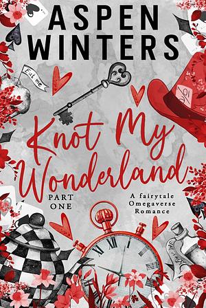 Knot My Wonderland: Part One by Aspen Winters