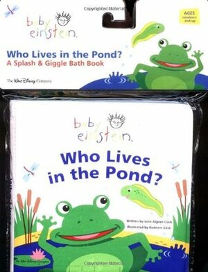 Who Lives in the Pond?: A Splash and Giggle Bath Book (Baby Einstein) by Julie Aigner-Clark