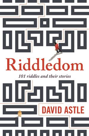Riddledom: 101 Riddles and Their Stories by David Astle