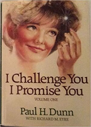 I Challenge You ... I Promise You, Volume 1 by Richard Eyre, Paul H. Dunn