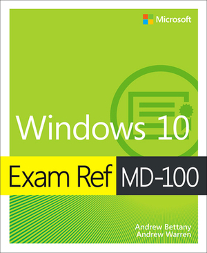 Exam Ref MD-100 Windows 10 by Andrew Warren, Andrew Bettany