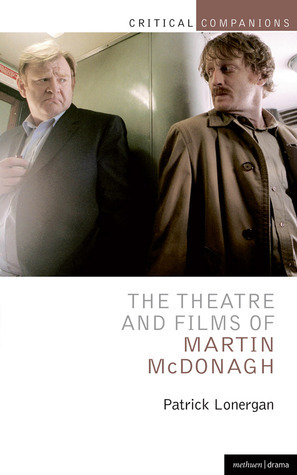 The Theatre and Films of Martin McDonagh by Patrick Lonergan