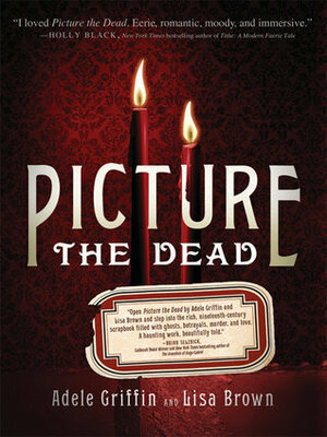 Picture the Dead by Adele Griffin, Lisa Brown