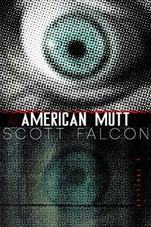 American Mutt: One Man. The Deepest State. An Uncivil War. by Scott Falcon