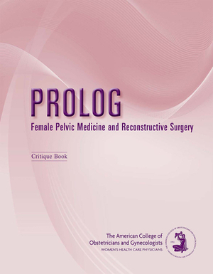 Prolog: Female Pelvic Medicine and Reconstructive Surgery by American College of Obstetricians and Gy