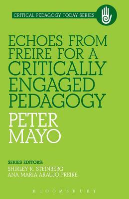 Echoes from Freire for a Critically Engaged Pedagogy by Peter Mayo