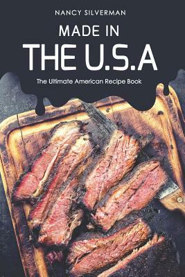 Made in the U.S.A: The Ultimate American Recipe Book by Nancy Silverman