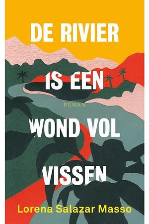 De rivier is een wond vol vissen by Lorena Salazar Masso