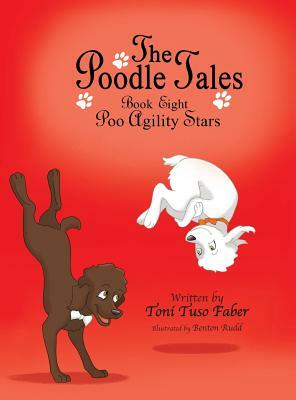 The Poodle Tales: Book Eight: Poo Agility Stars by Toni Tuso Faber