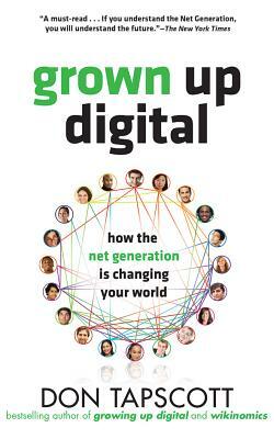 Grown Up Digital: How the Net Generation Is Changing Your World by Don Tapscott