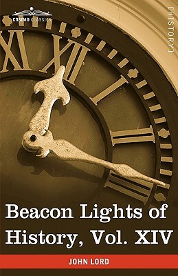 Beacon Lights of History, Vol. XIV: The New Era (in 15 Volumes) by John Lord