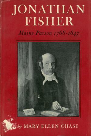 Jonathan Fisher: Maine Parson, 1768 to 1847 by Mary Ellen Chase