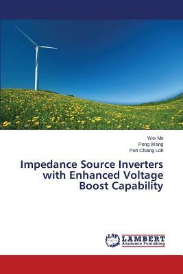 Impedance Source Inverters with Enhanced Voltage Boost Capability by Wang Peng, Loh Poh Chiang, Mo Wei