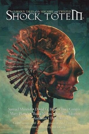 Shock Totem 10: Curious Tales of the Macabre and Twisted by Trace Conger, D.K. Wayrd, David G. Blake, Samuel Marzioli, Leslie J. Anderson, John Boden, Sarah L. Johnson, K. Allen Wood, Thana Niveau, Mary Pletsch, Roger Lovelace, Eric J. Guignard, Margaret Killjoy, Paul A. Hamilton