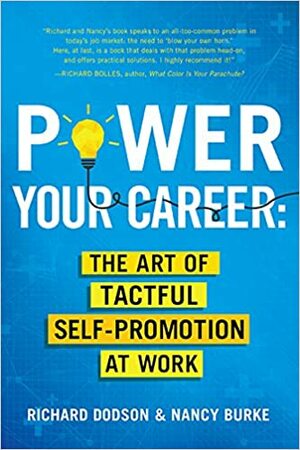 Power Your Career: The Art of Tactful Self-Promotion at Work by Nancy Burke, Richard Dodson