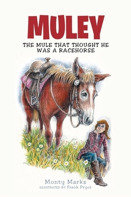 Muley: The Mule That Thought He Was a Racehorse by Monty Marks