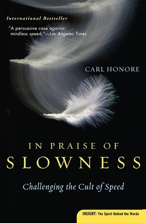 In Praise of Slowness: Challenging the Cult of Speed by Carl Honoré