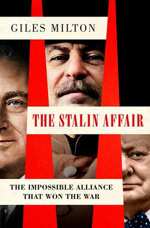 The Stalin Affair: The Impossible Alliance That Won the War by Giles Milton