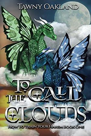 To Call the Clouds by Tawny Oakland