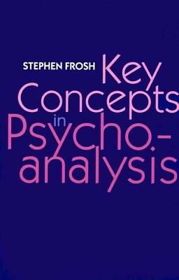 Key Concepts in Psychoanalysis by Stephen Frosh