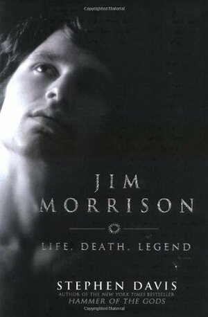 Jim Morrison: Life, Death, Legend by Stephen Davis