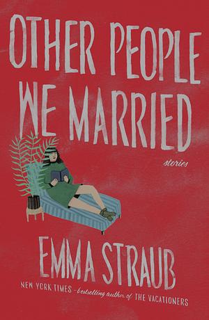 Other People We Married by Emma Straub